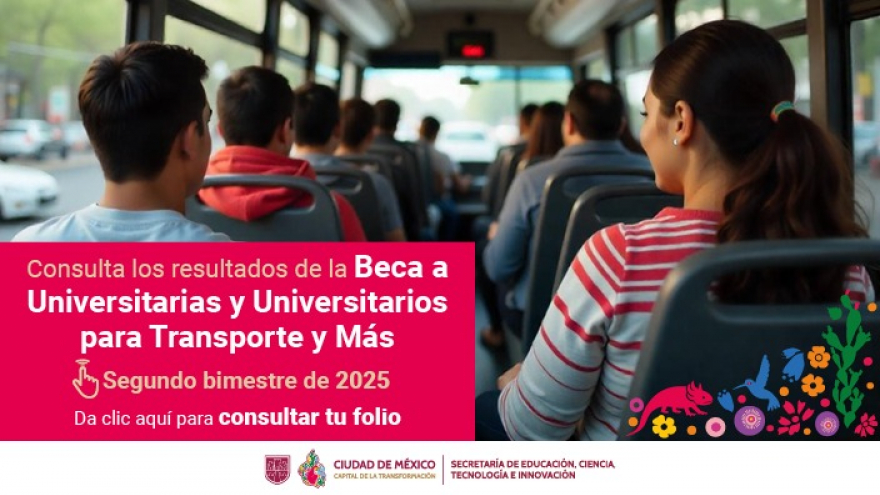 “Beca a Universitarias y Universitarios para Transporte y Más, 2025”, segundo bimestre de 2025.