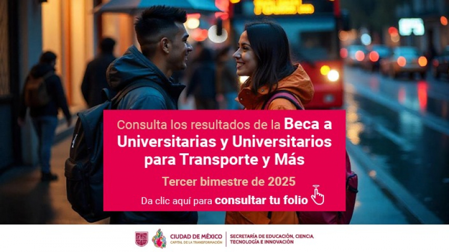 “Beca a Universitarias y Universitarios para Transporte y Más, 2025”, tercer bimestre de 2025